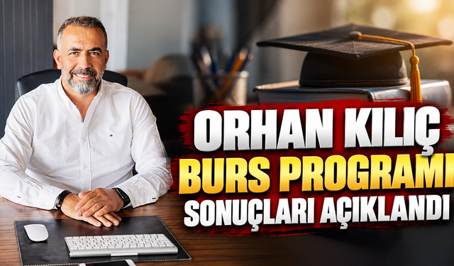 Orhan Kılıç Burs Programı Sonuçları Açıklandı