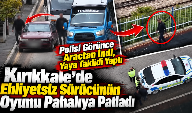 Kırıkkale'de Ehliyetsiz Sürücünün Oyunu Pahalıya Patladı