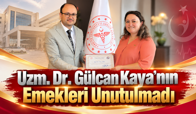 Uzm. Dr. Gülcan Kaya'nın Emekleri Unutulmadı