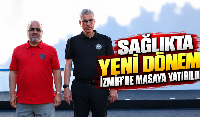 Sağlıkta Yeni Dönem İzmir’de Masaya Yatırıldı