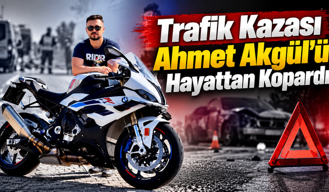 Trafik Kazası Ahmet Akgül’ü Hayattan Kopardı
