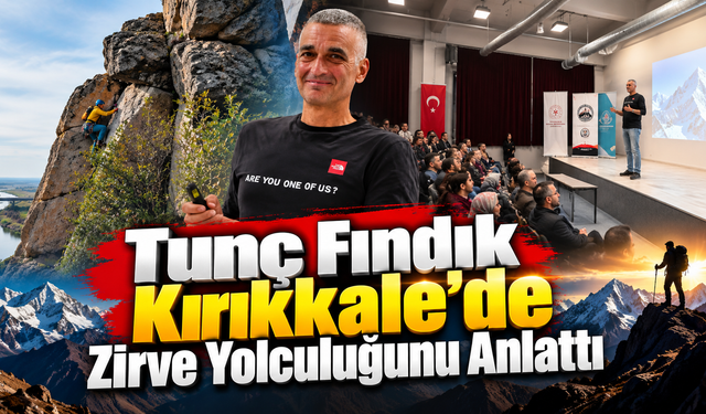Tunç Fındık Kırıkkale'de Zirve Yolculuğunu Anlattı