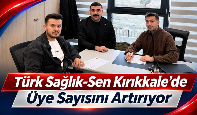 Türk Sağlık-Sen Kırıkkale'de Üye Sayısını Artırıyor