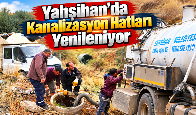 Yahşihan’da Kanalizasyon Hatları Yenileniyor