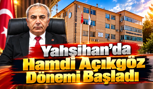 Yahşihan’da Hamdi Açıkgöz Dönemi Başladı