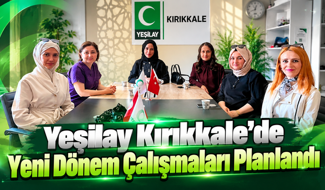 Yeşilay Kırıkkale’de Yeni Dönem Çalışmaları Planlandı