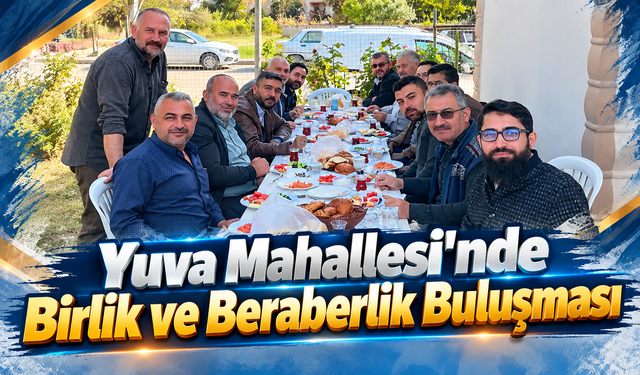 Yuva Mahallesi'nde Birlik ve Beraberlik Buluşması