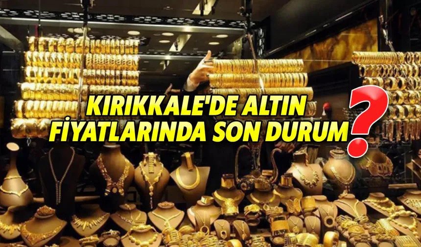 Bugün Kırıkkale'de Altın piyasası
