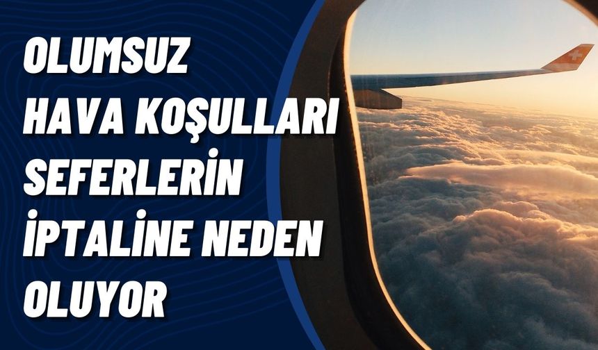 Olumsuz Hava Koşulları 18 Uçak Seferin İptaline Neden Oldu