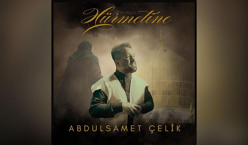 Abdul Samet Çelik’ten Yeni İlahi: “Hürmetine”