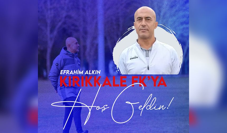 Kırıkkale FK’nın Yeni Hocası Efrahim Alkın