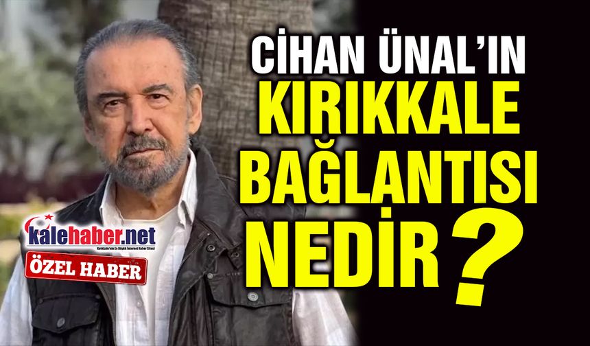 Cihan Ünal'ın Kırıkkale Bağlantısı Nedir?