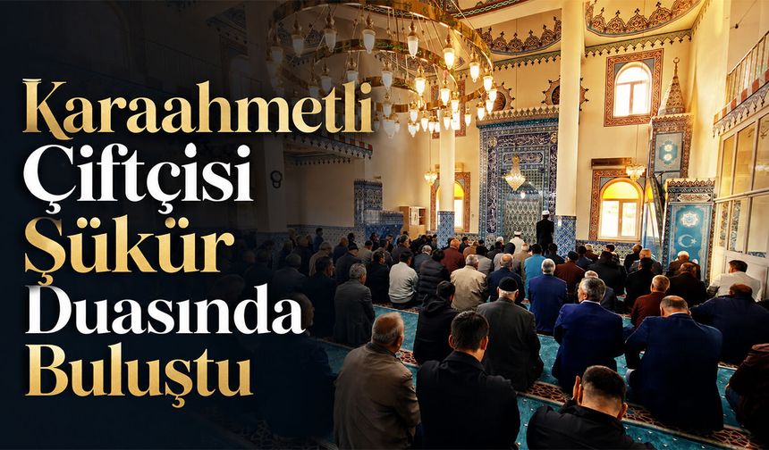 Karaahmetli Çiftçisi Şükür Duasında Buluştu