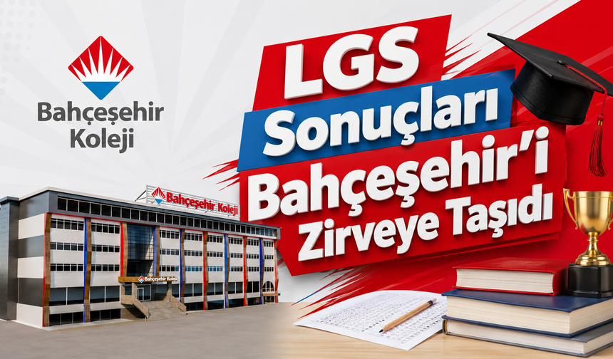 LGS Sonuçları Bahçeşehir’i Zirveye Taşıdı
