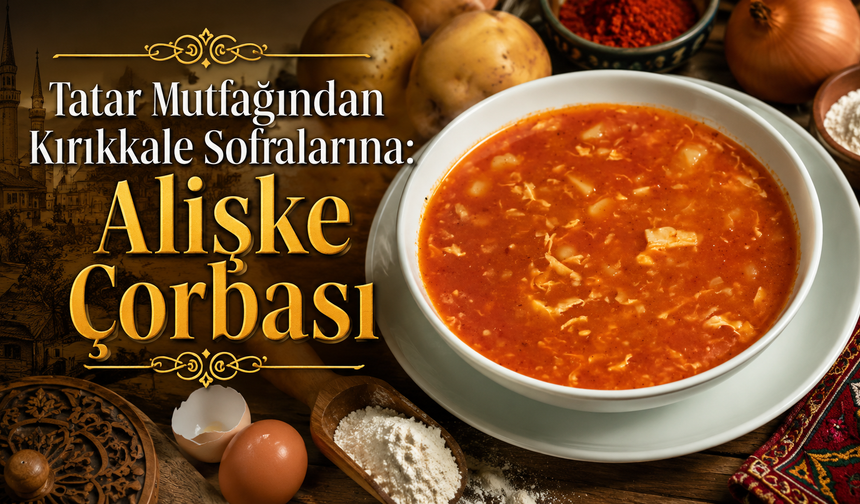 Kırıkkale Mutfağının Saklı Lezzeti: Alişke Çorbası