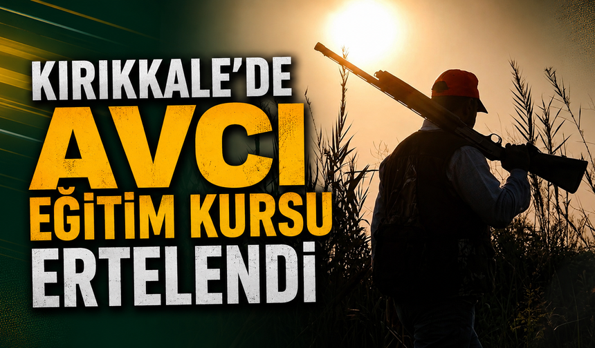 Kırıkkale’de Avcı Eğitim Kursu Ertelendi