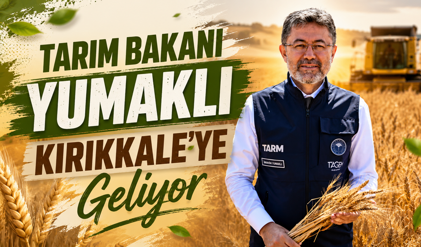 Tarım Bakanı Yumaklı Kırıkkale'ye Geliyor