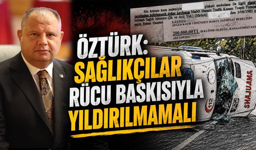 Öztürk: Sağlıkçılar Rücu Baskısıyla Yıldırılmamalı