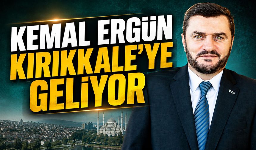 Kemal Ergün Kırıkkale’ye Geliyor