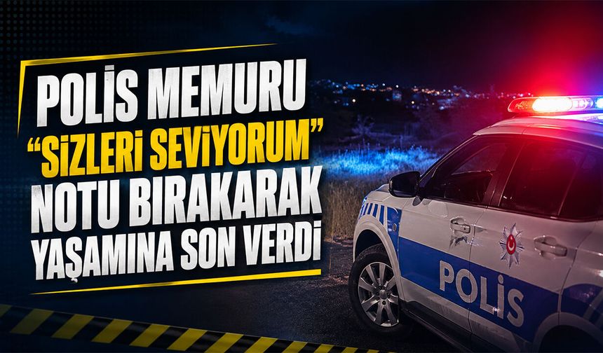 "Sizleri Seviyorum" Notu Bırakığ Yaşamına Son Verdi