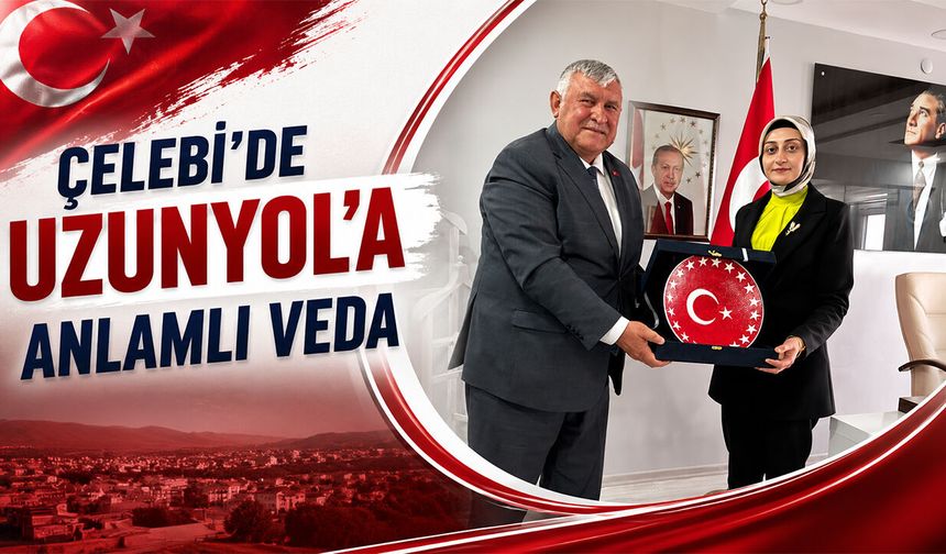 Çelebi’de Uzunyol’a Anlamlı Veda