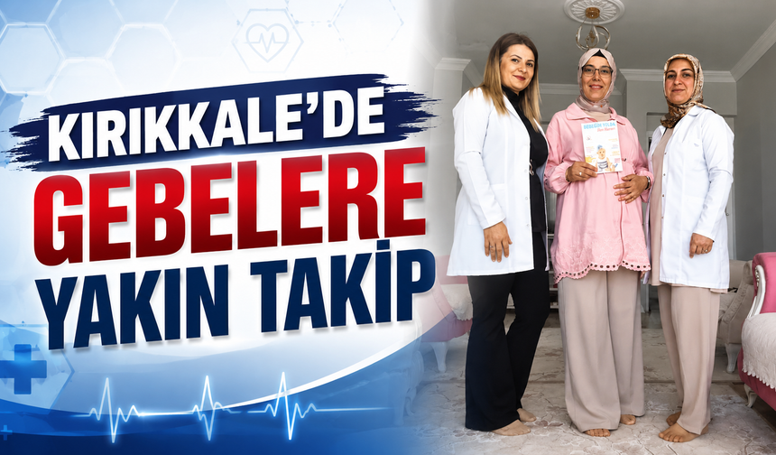 “Her Gebeye Bir Ebe” Uygulaması Kırıkkale’de Sürüyor