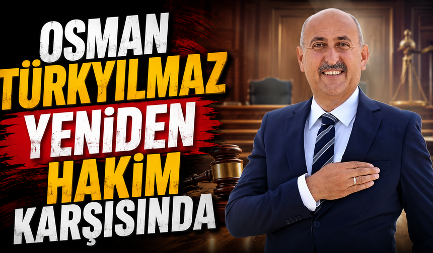 Osman Türkyılmaz Yeniden Hakim Karşısında