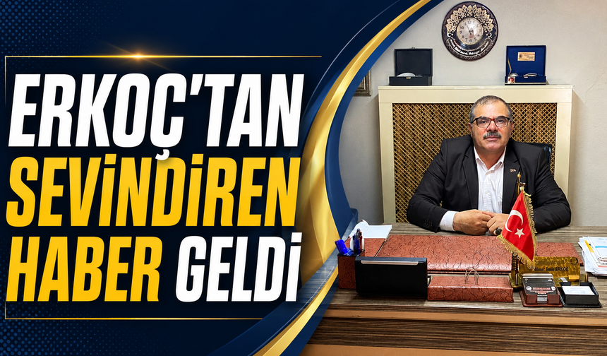 Erkoç’tan Sevindiren Haber Geldi