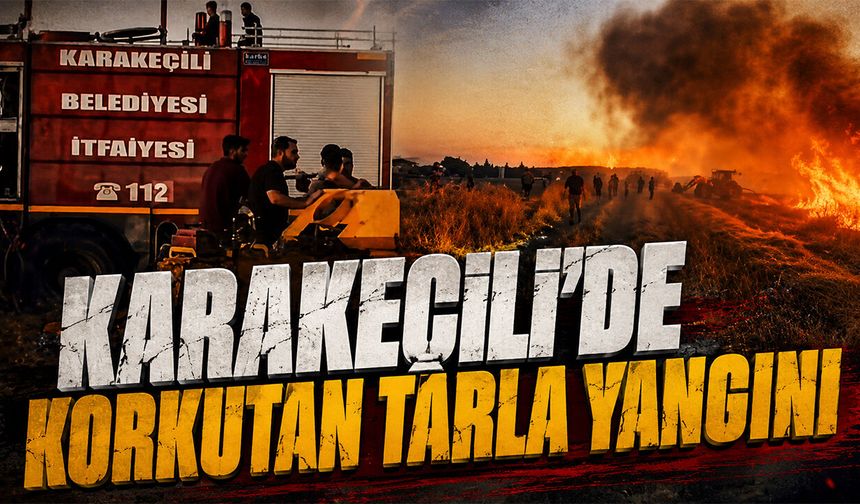 Karakeçili'de Korkutan Tarla Yangını