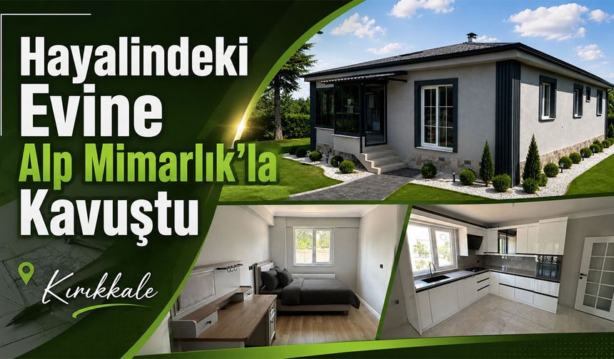 Alp Mimarlık Hayalleri Gerçeğe Dönüştürüyor