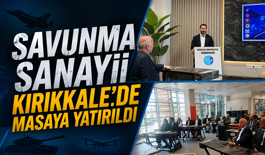 Savunma Sanayii Kırıkkale’de Masaya Yatırıldı