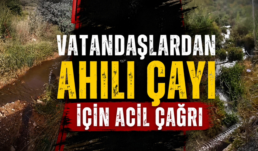 Ahılı Çayı’ndaki Kirlilik Vatandaşları Endişelendiriyor