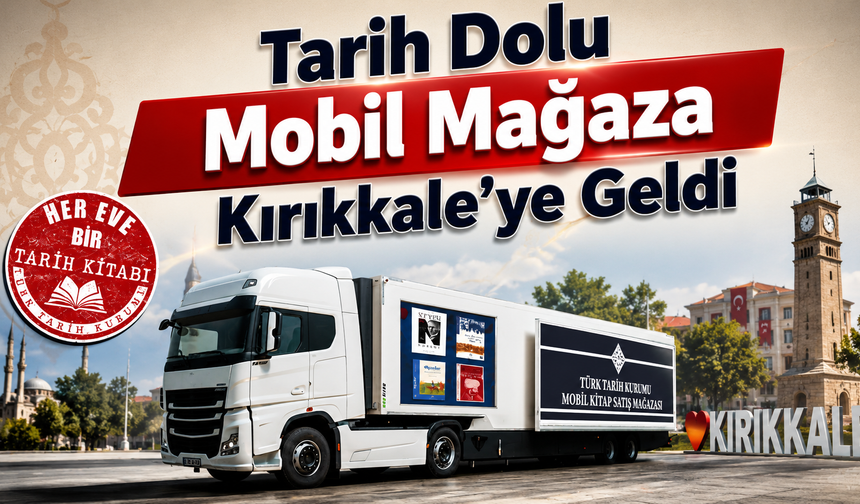Tarih Dolu Mobil Mağaza Kırıkkale’ye Geldi
