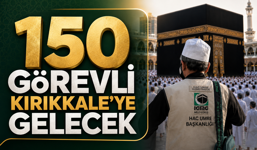 150 Görevli Kırıkkale’ye Gelecek