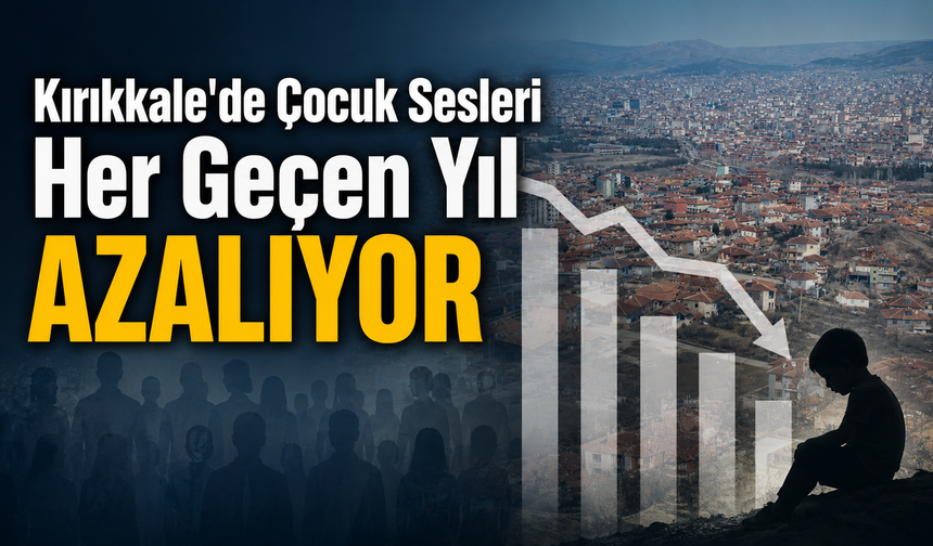 Kırıkkale’de Çocuk Sesleri Her Geçen Yıl Azalıyor