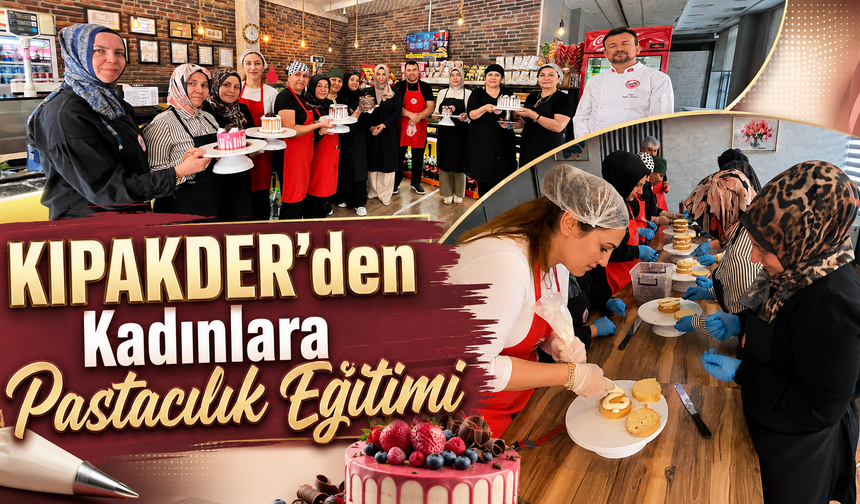 KIPAKDER’den Kadınlara Pastacılık Eğitimi