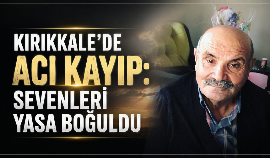 Kırıkkale'de Acı Kayıp: Sevenleri Yasa Boğuldu