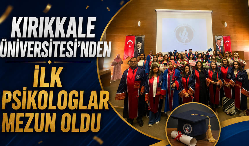 Kırıkkale Üniversitesi'nden İlk Psikologlar Mezun Oldu