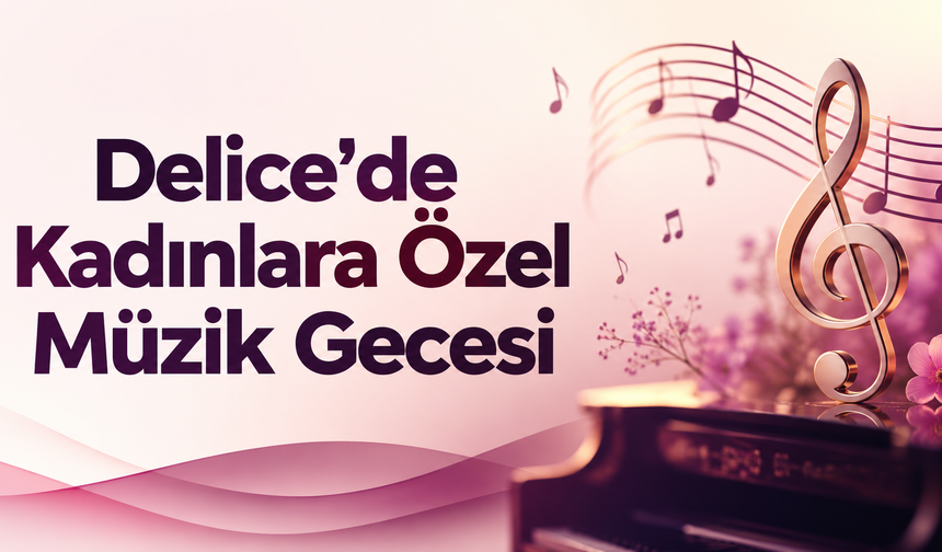 Delice'de Kadınlara Özel Müzik Gecesi