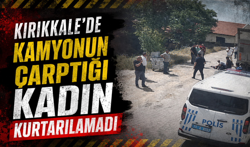Kamyonun Çarptığı Yaşlı Kadın Hayatını Kaybetti