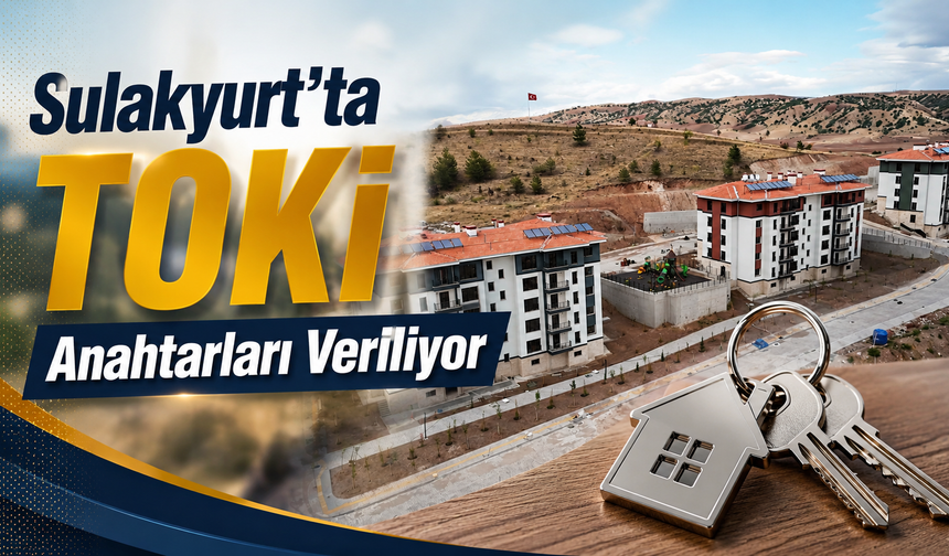 Sulakyurt’ta TOKİ Anahtar Teslimleri Başladı