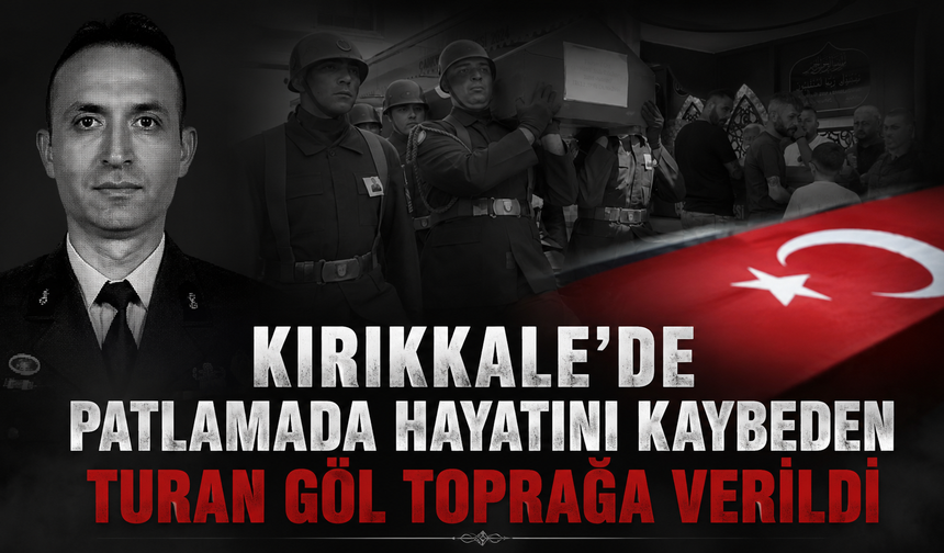 Patlamada Hayatını Kaybeden Turan Göl, Çankırı'da Toprağa Verildi