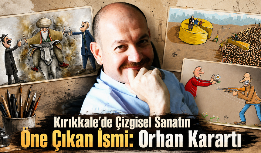 Kırıkkale’de Karikatürün Mütevazı Temsilcisi: Orhan Karartı