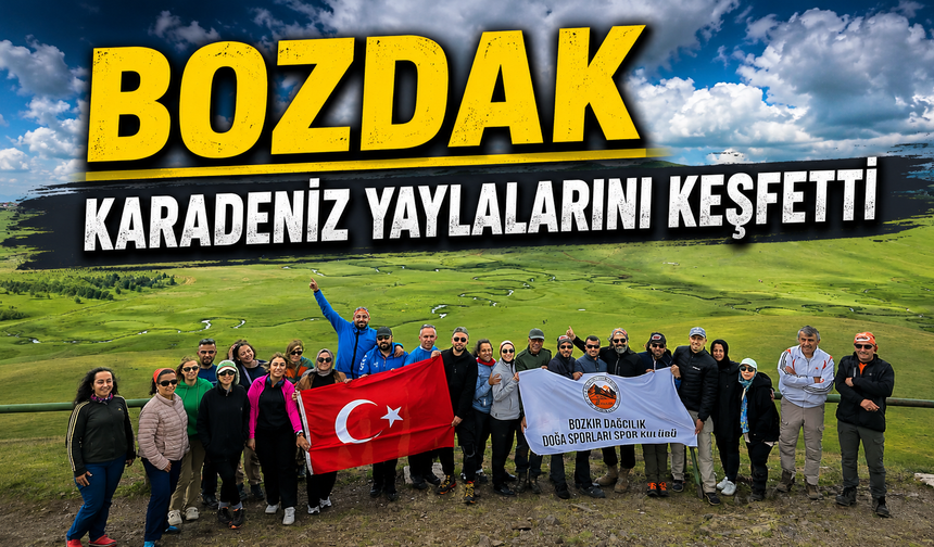 BOZDAK Karadeniz Yaylalarını Keşfetti