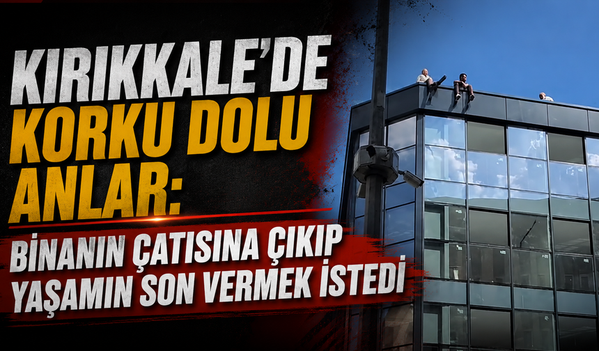 Kırıkkale’de Korku Dolu Anlar