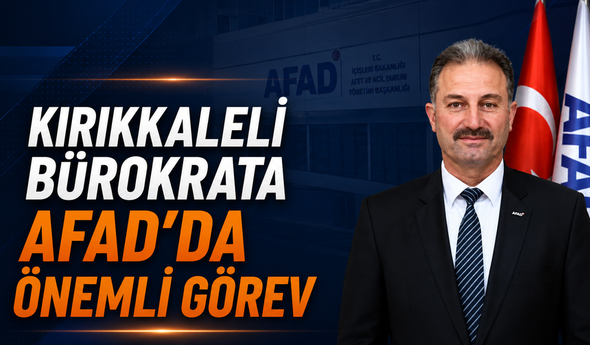 Kırıkkaleli Bürokrata AFAD'da Önemli Görev