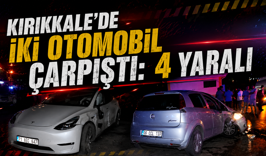 Kırıkkale’de İki Otomobil Çarpıştı: 4 Yaralı