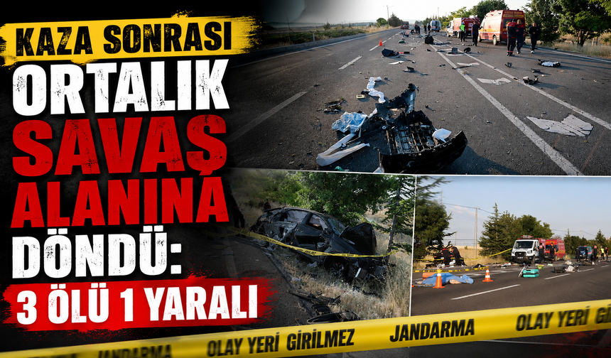 Kaza Sonrası Ortalık Savaş Alanına Döndü: 3 Ölü 1 Yaralı