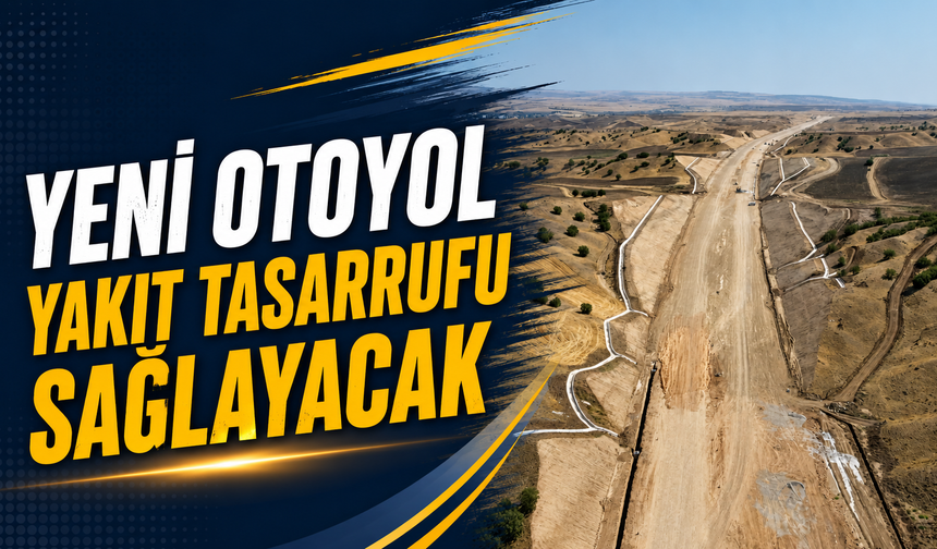Yeni Otoyol Yakıt Tasarrufu Sağlayacak
