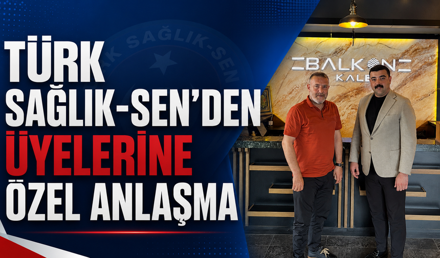 Türk Sağlık-Sen'den Üyelerine Özel Anlaşma
